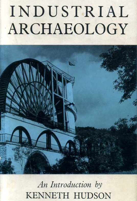 'Industrial Archaeology - An Introduction' by Kenneth Hudson